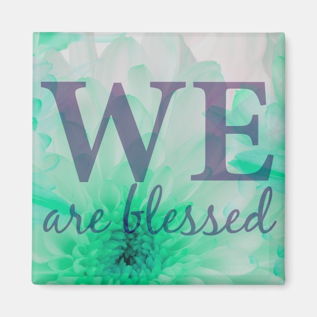 We Are Blessed - Flower Magnet (Front)