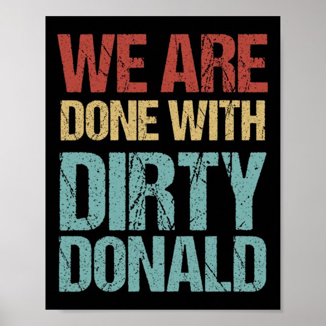 We Are Done With Dirty Donald Anti Trump Protest  Poster (Front)