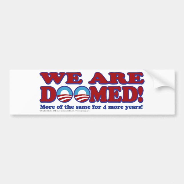 We Are Doomed - 4 More Years of The Same Bumper Sticker (Front)
