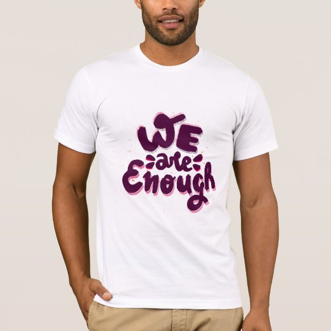 We Are Enough T-Shirt (Front)