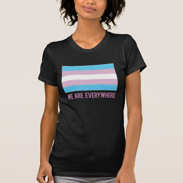 We Are Everywhere shirt (transgender) (Front)