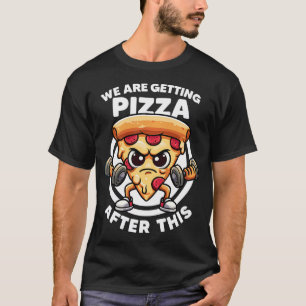 We Are Getting Pizza After This Funny Gym Quotes G T-Shirt