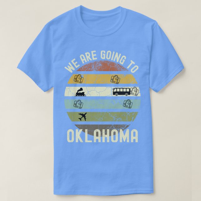 We Are Going To Oklahoma Family Trip To Oklahoma R T-Shirt (Design Front)