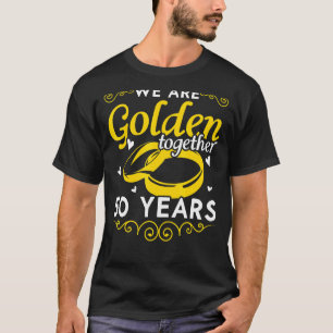 We Are Golden Together 50 Years 50th Wedding Anniv T-Shirt