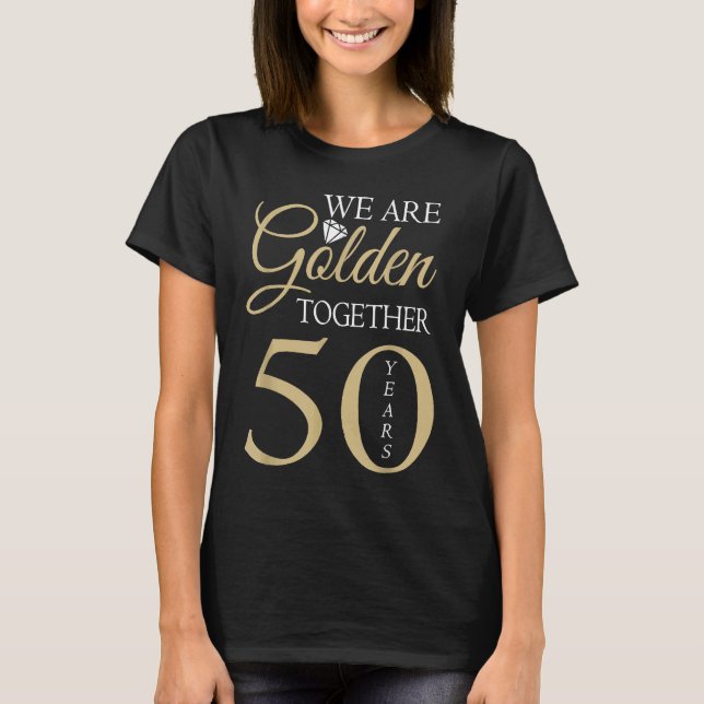 We Are Golden Together 50 Years 50th Wedding Anniv T-Shirt (Front)