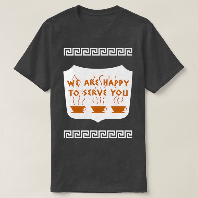 We Are Happy To Serve You, Coffee Shop  T-Shirt (Design Front)