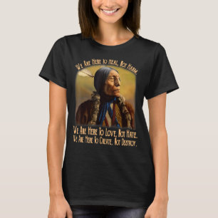 We Are Here To Heal Not Harm We Are Here To Love N T-Shirt