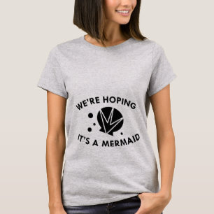We Are Hoping It's A Mermaid T-Shirt