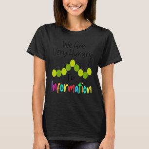 We Are Hungry Caterpillar For Information Back To T-Shirt