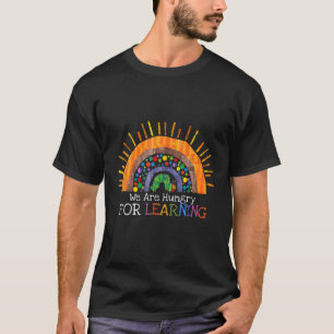 We Are Hungry For Learning Rainbow Teacher T-Shirt