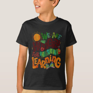 We Are Hungry For Learning Teacher First Day Back  T-Shirt