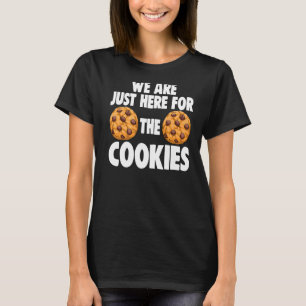 We Are Just Here For Cookies Women Choco Chip Cook T-Shirt