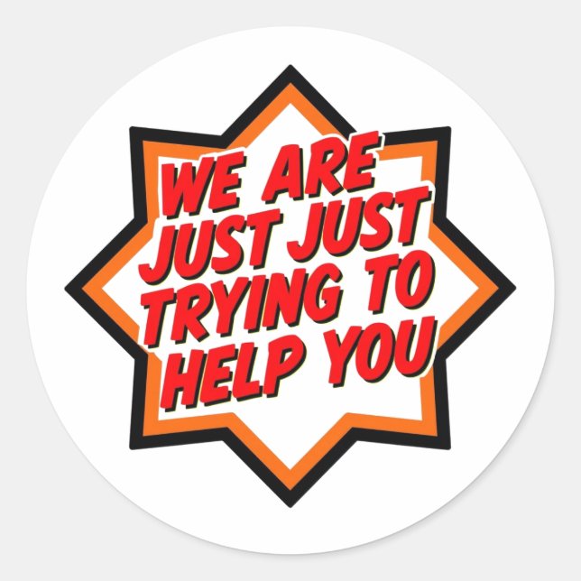 We Are Just Trying To Help You Classic Round Sticker (Front)