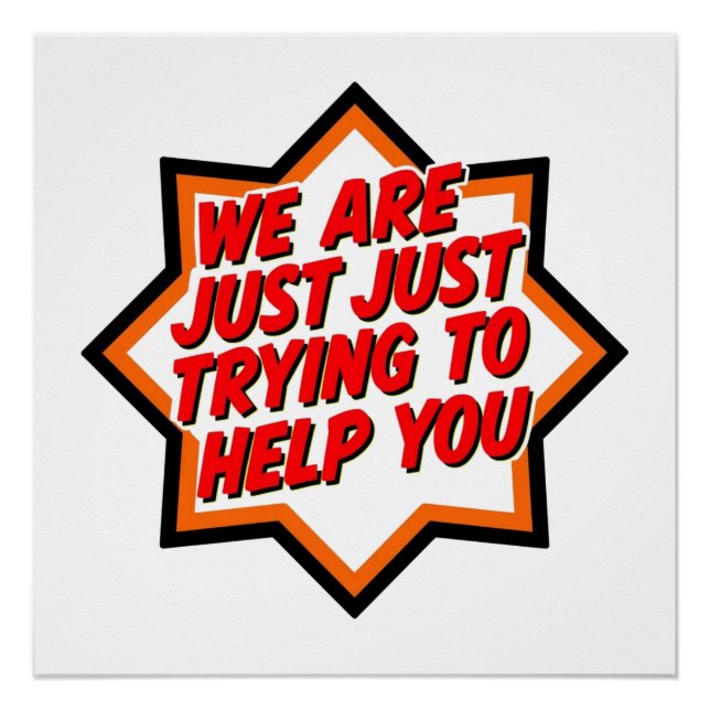 We Are Just Trying To Help You Poster (Front)