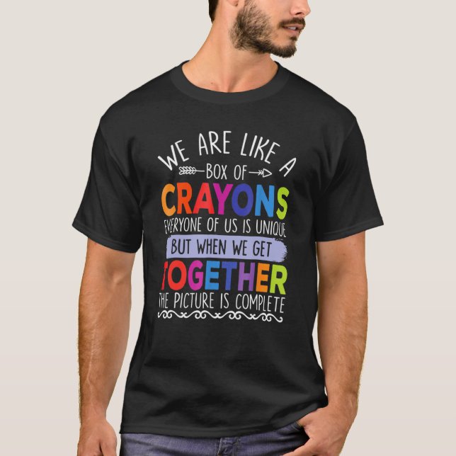 We Are Like A Box Of Crayons Back To School Teache T-Shirt (Front)