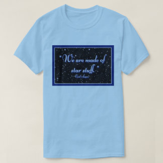 We are made of star stuff T-Shirt
