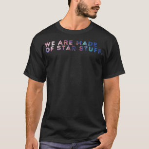 We Are Made Of Stuff Galaxy Print T-Shirt