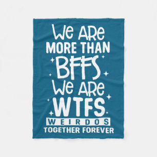 We Are More Than Bffs We Are Wtfs Weirdos Together Fleece Blanket