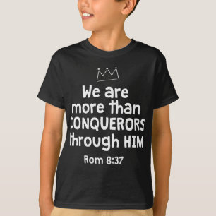 WE ARE MORE THAN CONQUERORS THROUGH HIM ROM 8 37 T-Shirt