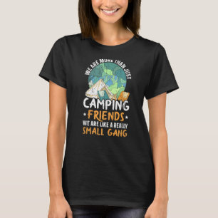 We Are More Than Just Camping Friends We Are A Sma T-Shirt