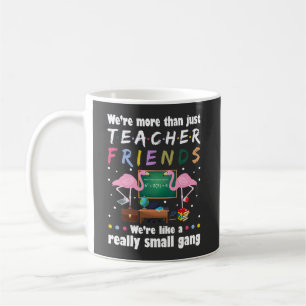we are more than teacher friends , flamingo T-Shir Coffee Mug
