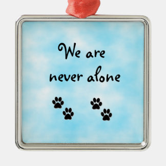 We are never alone-prem square ornament