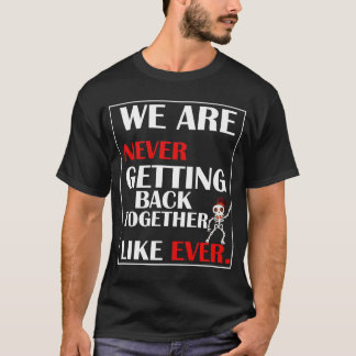 We Are Never Getting Back Together halloween  T-Shirt