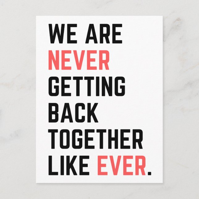 We Are Never Getting Back Together Like Ever Postcard (Front)