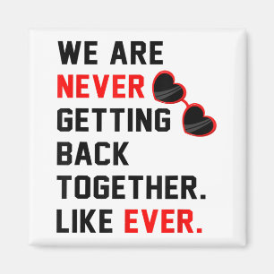 We Are Never Getting Back Together Like Ever Red G Magnet
