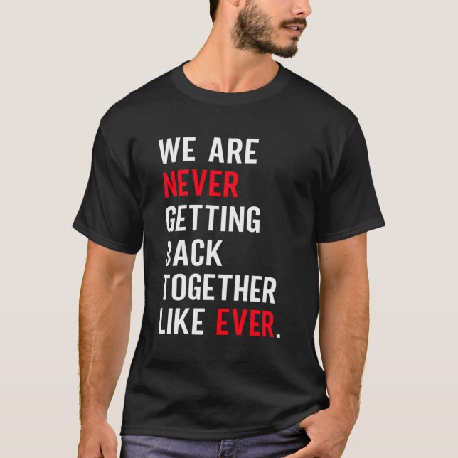 We Are Never Getting Back Together Like Ever Retro T-Shirt (Front)