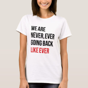 We Are Never Going Back Like Ever - Kamala Harris T-Shirt