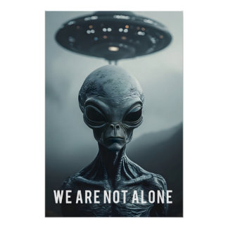 We Are Not Alone - Alien and Ufo Poster