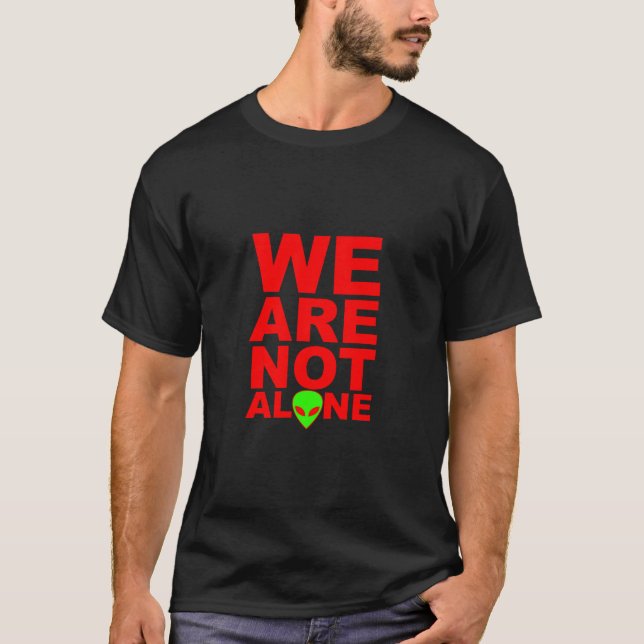 We are not alone T-Shirt (Front)