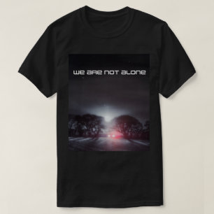 We are not alone UFO artwork T-Shirt