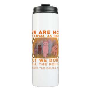We Are Not as Loyal as Dogs Thermal Tumbler