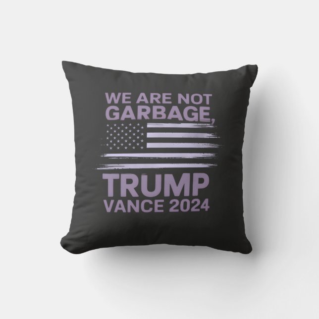 We Are Not Garbage: Trump Vance 2024 Stand Proud Cushion (Front)