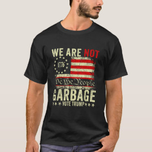 We Are Not Garbage Vote Trump 2024 Trump Supporter T-Shirt