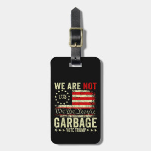 We Are Not Garbage VoteTrump 2024 Trump Supporter Luggage Tag