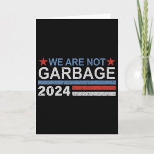 We Are Not Garbyge Shirt Garbyge For Trump 2025 Fu Card
