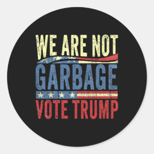 We Are Not Garbyge Vote Trump For President 2025 T Classic Round Sticker