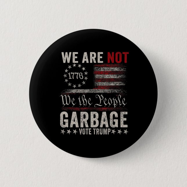 We Are Not Garbyge Votetrump 2024 Trump Supporter  6 Cm Round Badge (Front)