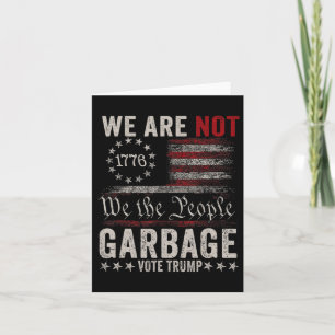 We Are Not Garbyge Votetrump 2024 Trump Supporter Card