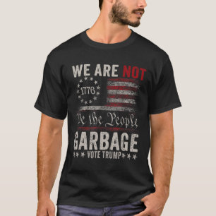 We Are Not Garbyge Votetrump 2024 Trump Supporter T-Shirt