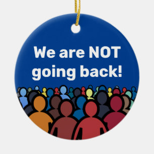 We are NOT going back Ceramic Ornament