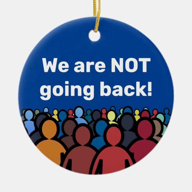 We are NOT going back  Ceramic Ornament (Front)