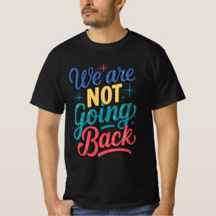 We Are Not Going Back Election 2024 T-Shirt