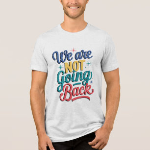 We Are Not Going Back Election 2024 Tri-Blend Shirt