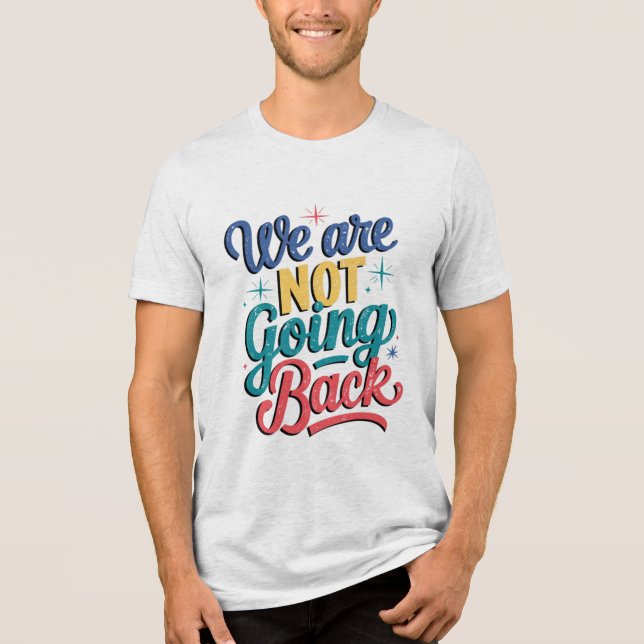 We Are Not Going Back Election 2024 Tri-Blend Shirt (Front)