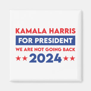 We Are Not Going Back Kamala Harris For President Magnet
