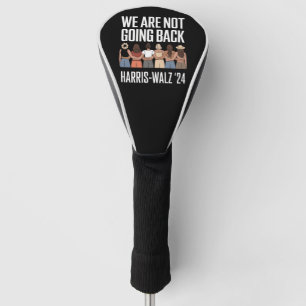 We Are Not Going Back Kamala Harris Waltz 24  Golf Head Cover